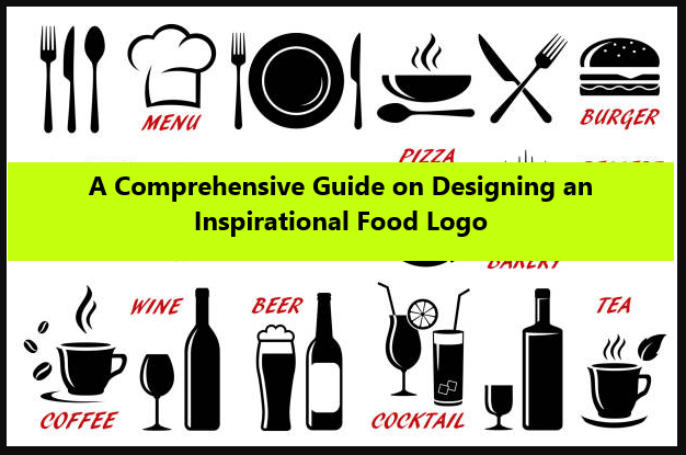 A Comprehensive Guide on Designing an Inspirational Food Logo