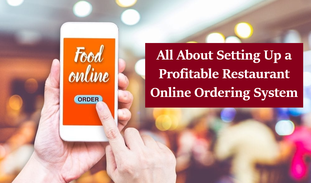 All About Setting Up a Profitable Restaurant Online Ordering System