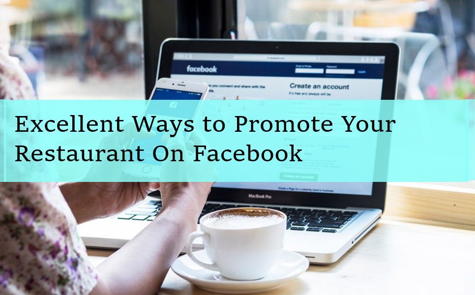 Excellent Ways to Promote Your Restaurant On Facebook