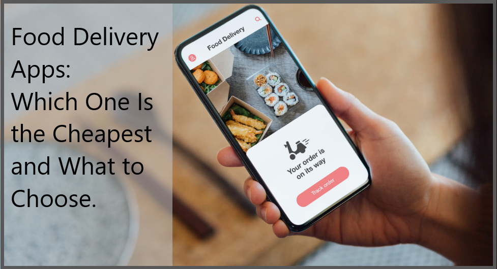 Food Delivery Apps: Which One Is the Cheapest and What to Choose.