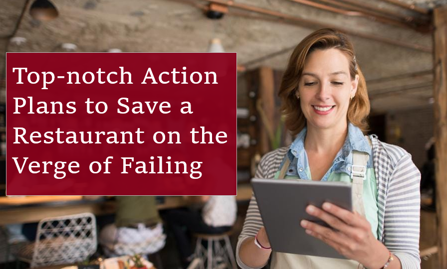Top-notch Action Plans to Save a Restaurant on the Verge of Failing