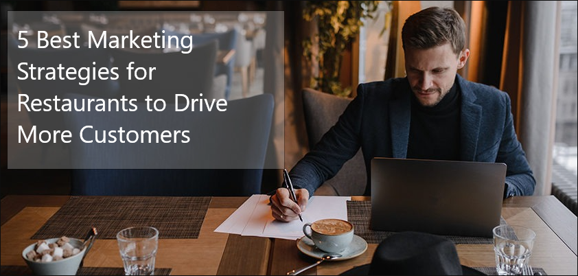 5 Best Marketing Strategies for Restaurants to Drive More Customers